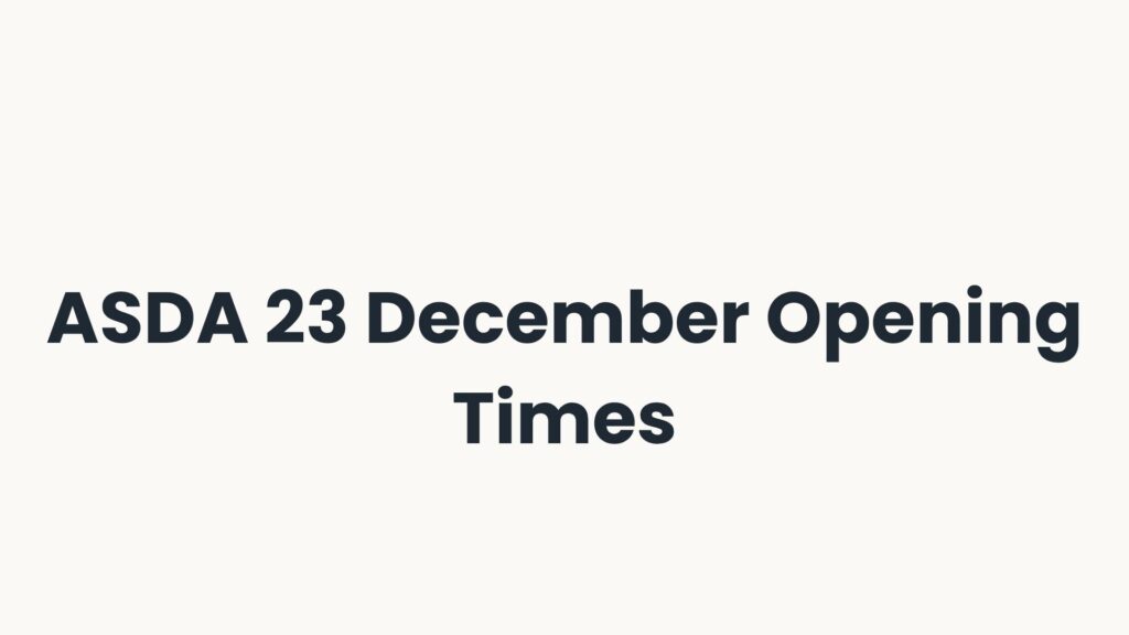 ASDA 23 December Opening Times