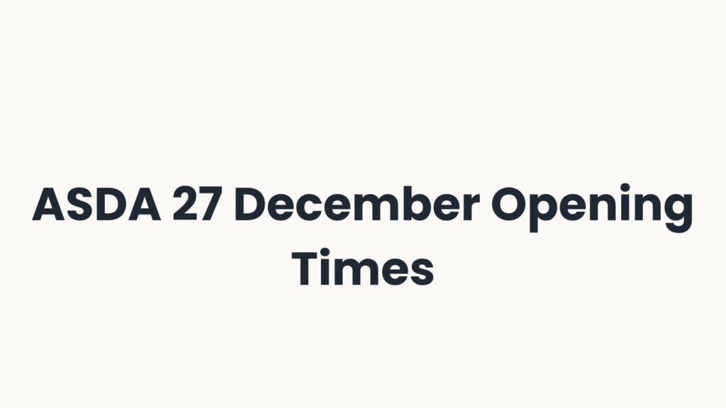ASDA 27 December Opening Times
