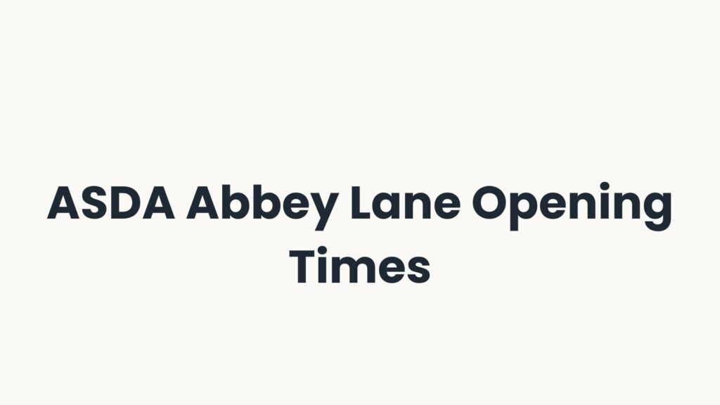 ASDA Abbey Lane Opening Times