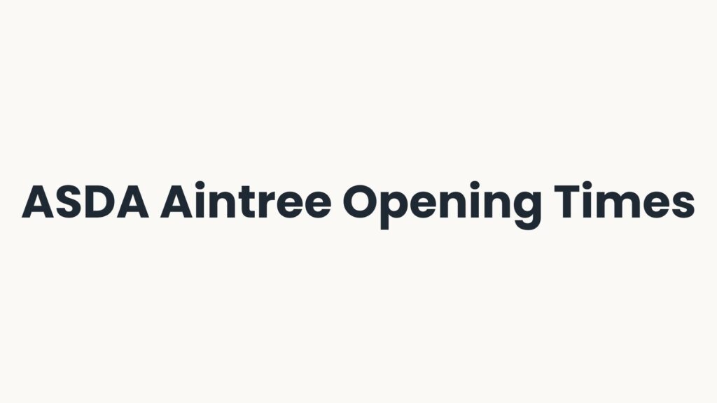 ASDA Aintree Opening Times