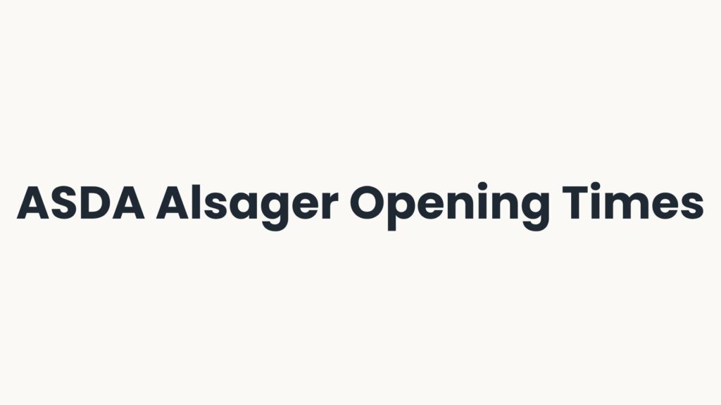 ASDA Alsager Opening Times