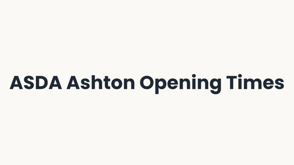 ASDA Ashton Opening Times