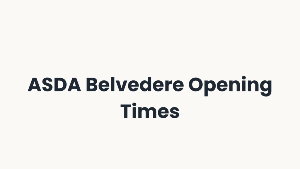 ASDA Belvedere Opening Times
