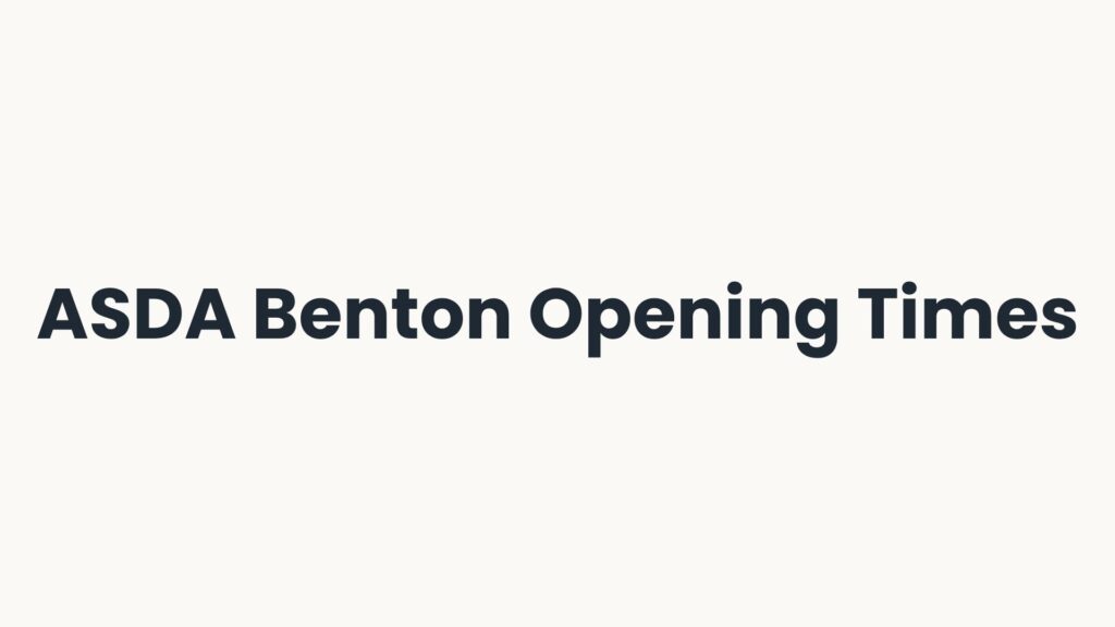ASDA Benton Opening Times