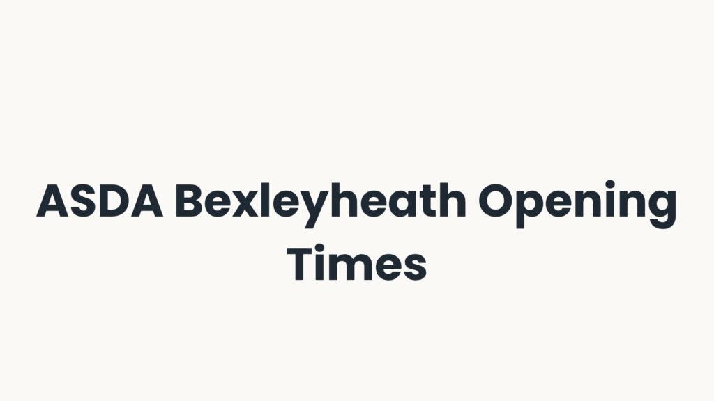 ASDA Bexleyheath Opening Times