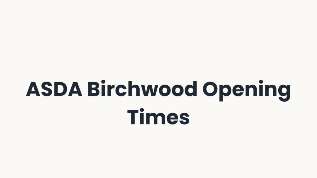 ASDA Birchwood Opening Times