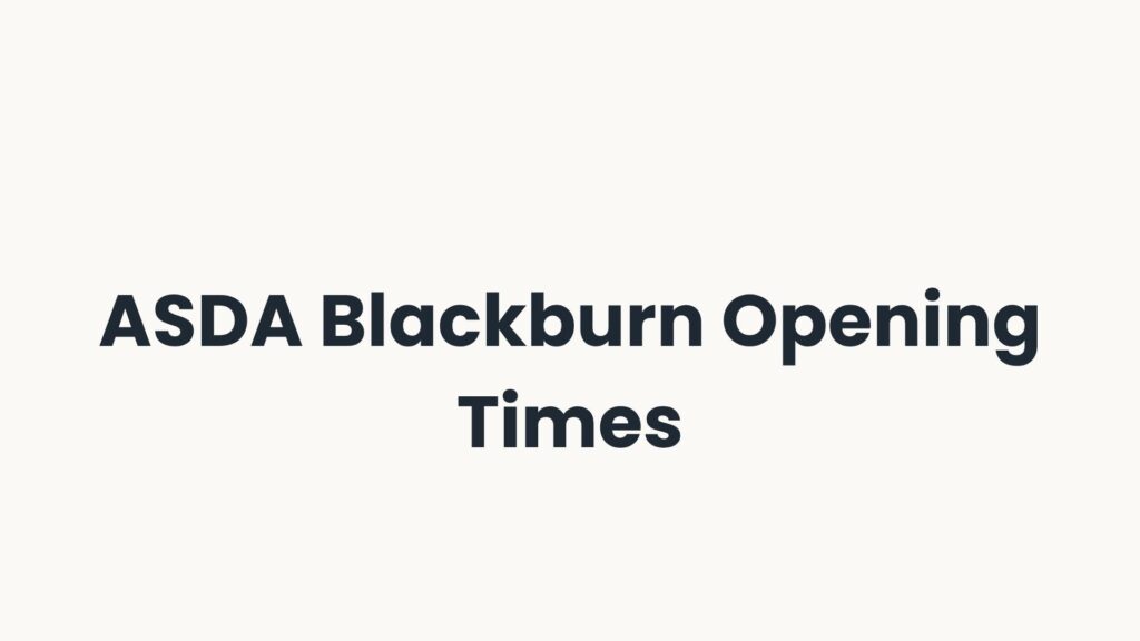 ASDA Blackburn Opening Times