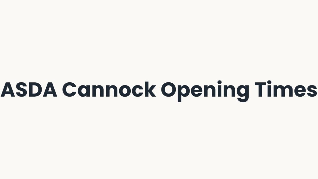 ASDA Cannock Opening Times