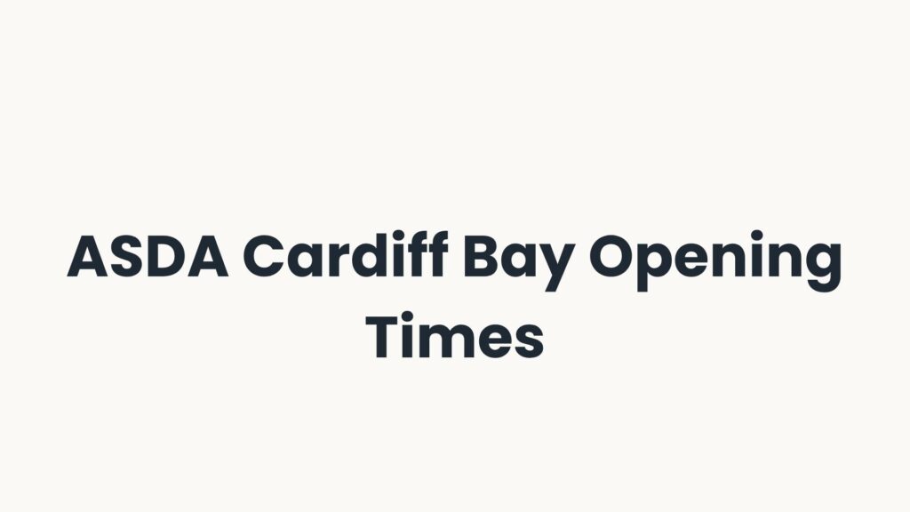 ASDA Cardiff Bay Opening Times