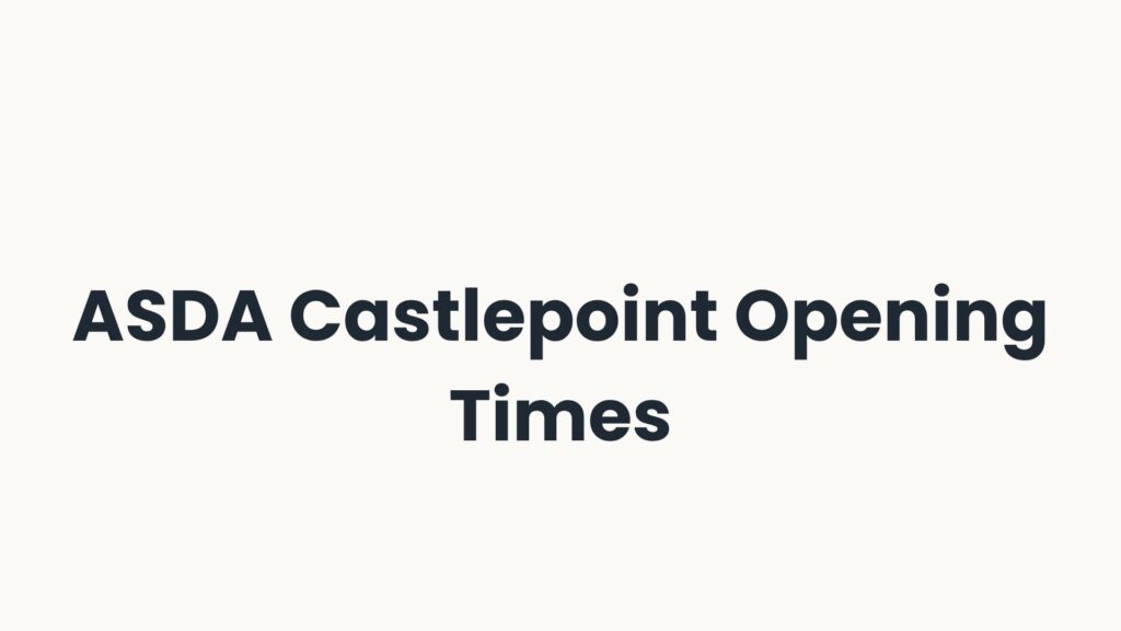 ASDA Castlepoint Opening Times