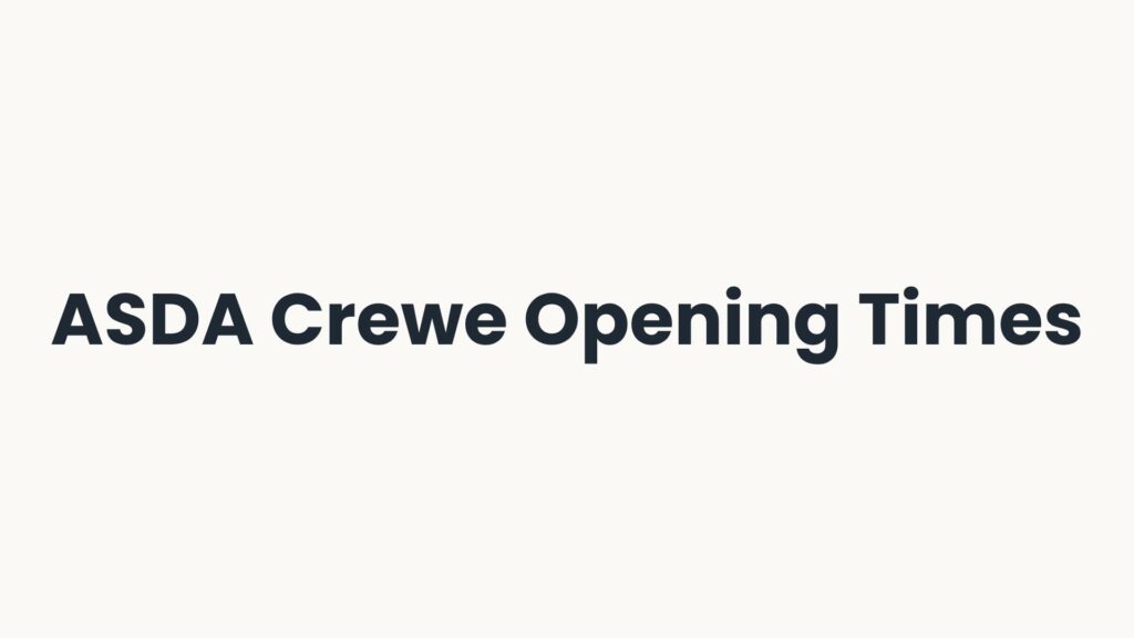 ASDA Crewe Opening Times