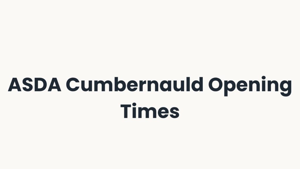 ASDA Cumbernauld Opening Times
