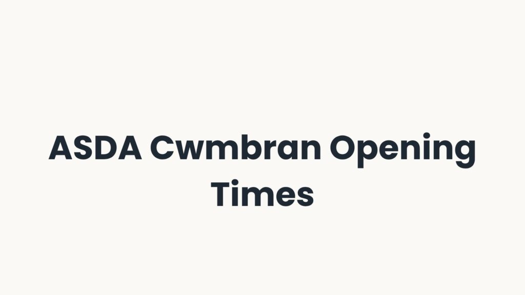 ASDA Cwmbran Opening Times
