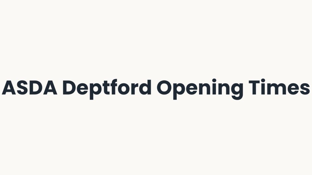 ASDA Deptford Opening Times
