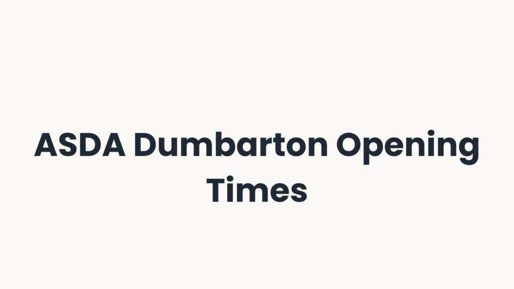 ASDA Dumbarton Opening Times