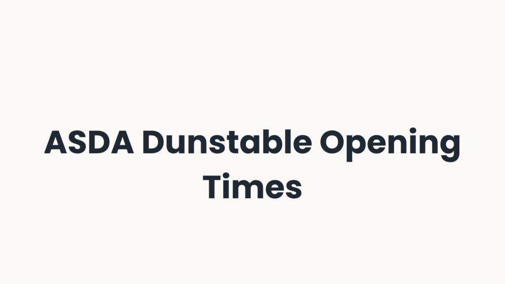 ASDA Dunstable Opening Times