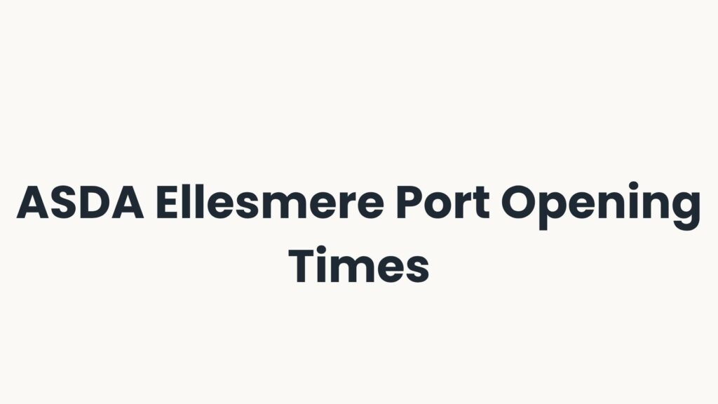 ASDA Ellesmere Port Opening Times
