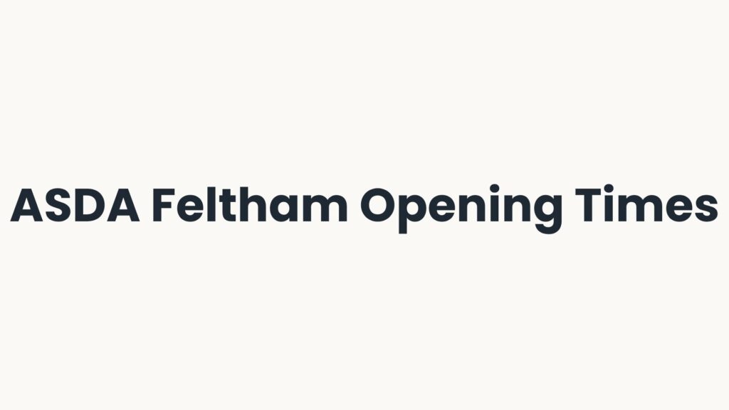 ASDA Feltham Opening Times