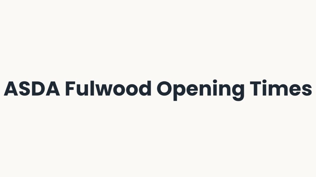 ASDA Fulwood Opening Times