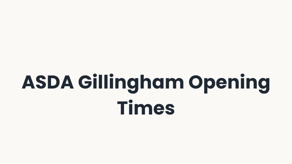 ASDA Gillingham Opening Times