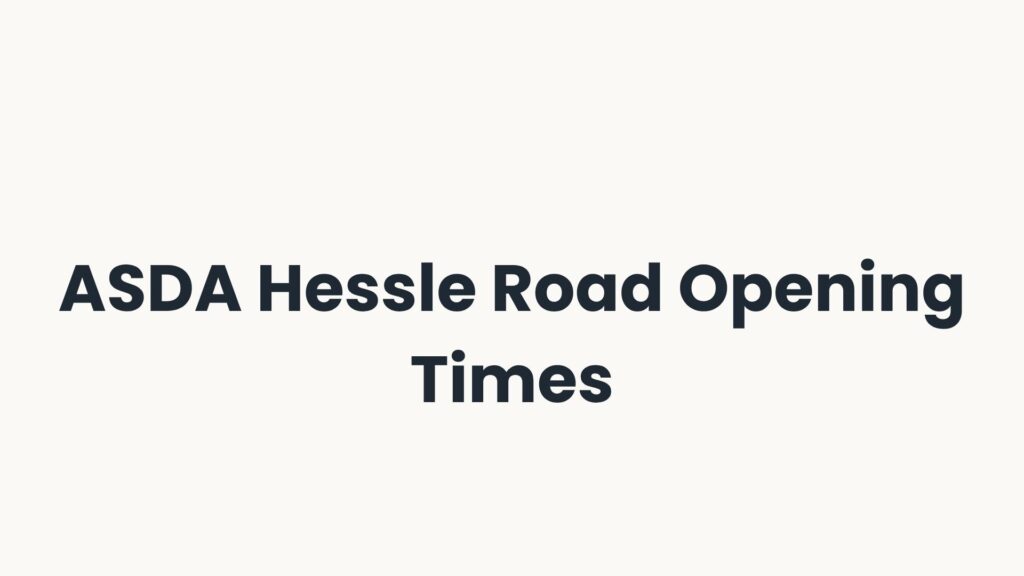 ASDA Hessle Road Opening Times