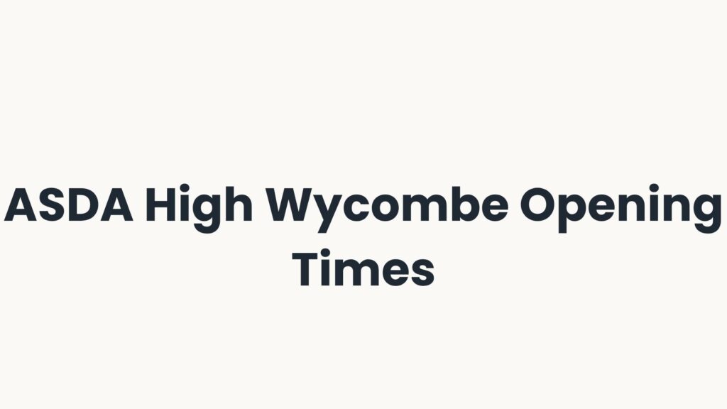 ASDA High Wycombe Opening Times