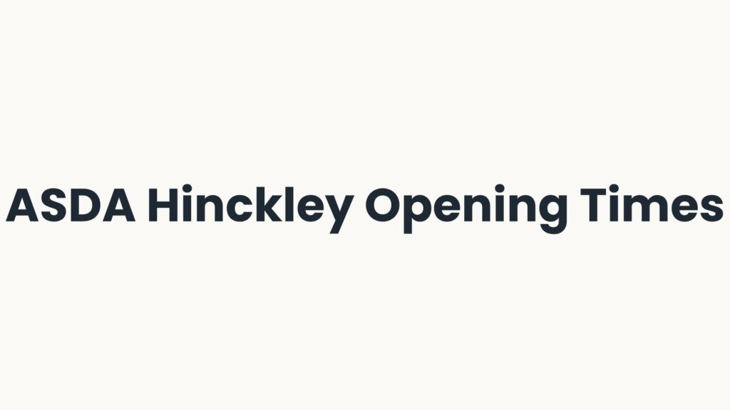 ASDA Hinckley Opening Times