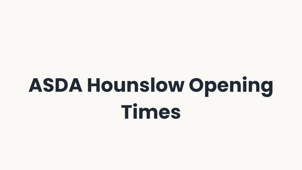 ASDA Hounslow Opening Times