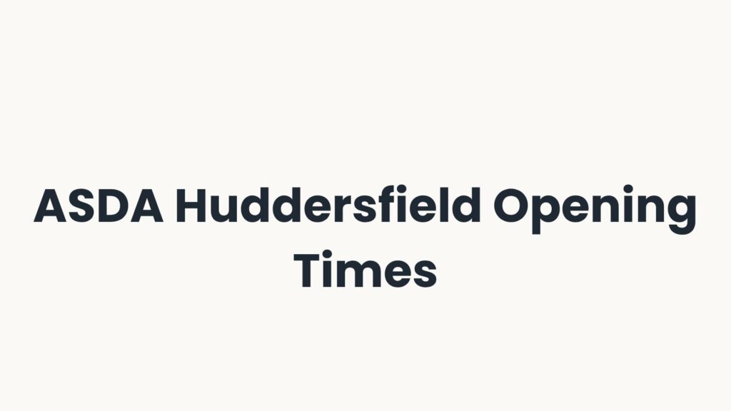 ASDA Huddersfield Opening Times