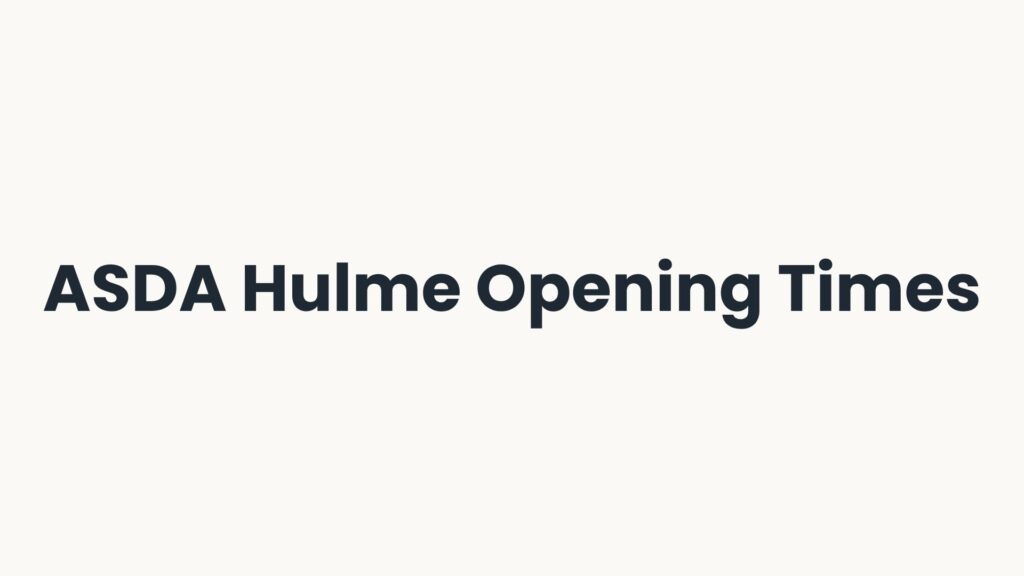 ASDA Hulme Opening Times