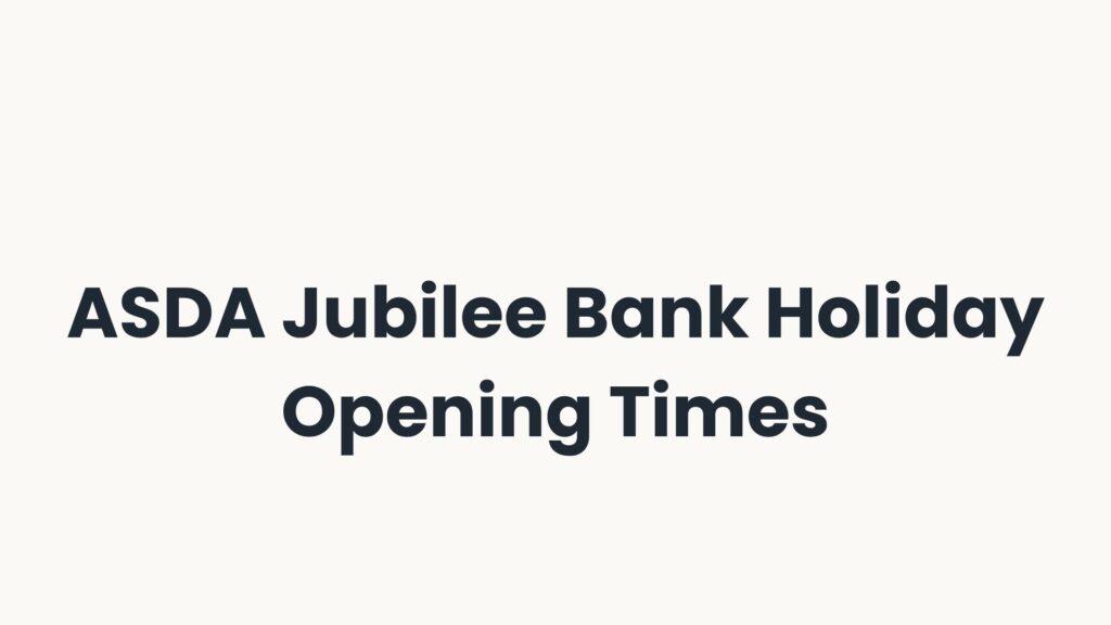 ASDA Jubilee Bank Holiday Opening Times
