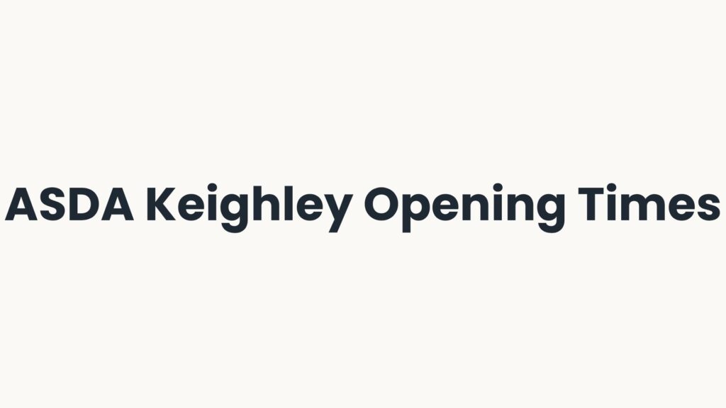 ASDA Keighley Opening Times