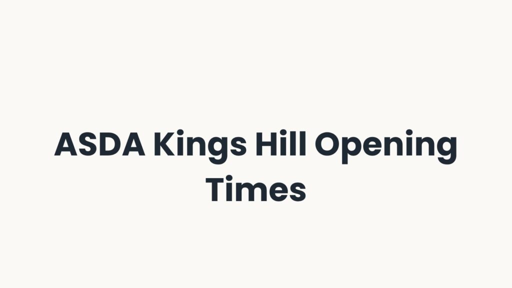 ASDA Kings Hill Opening Times