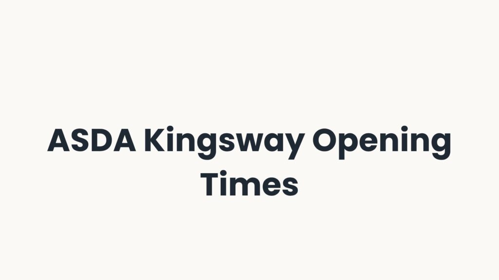ASDA Kingsway Opening Times
