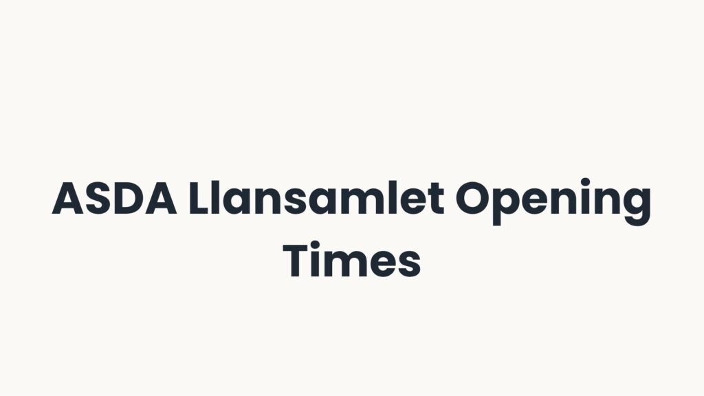 ASDA Llansamlet Opening Times