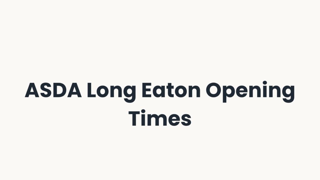 ASDA Long Eaton Opening Times