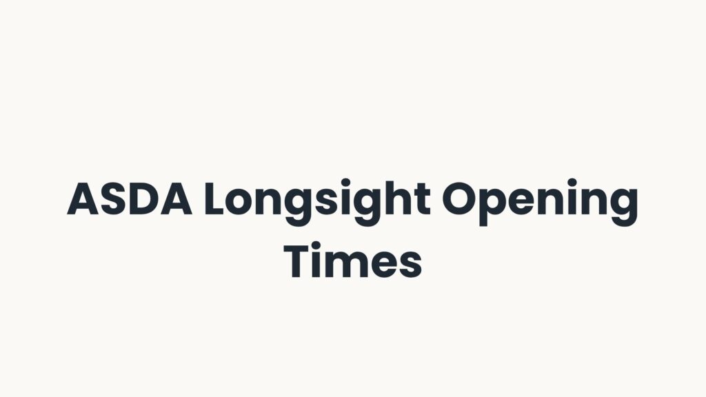 ASDA Longsight Opening Times
