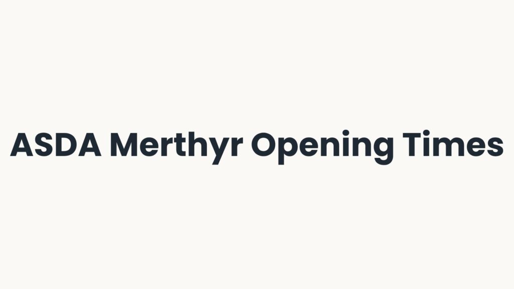 ASDA Merthyr Opening Times