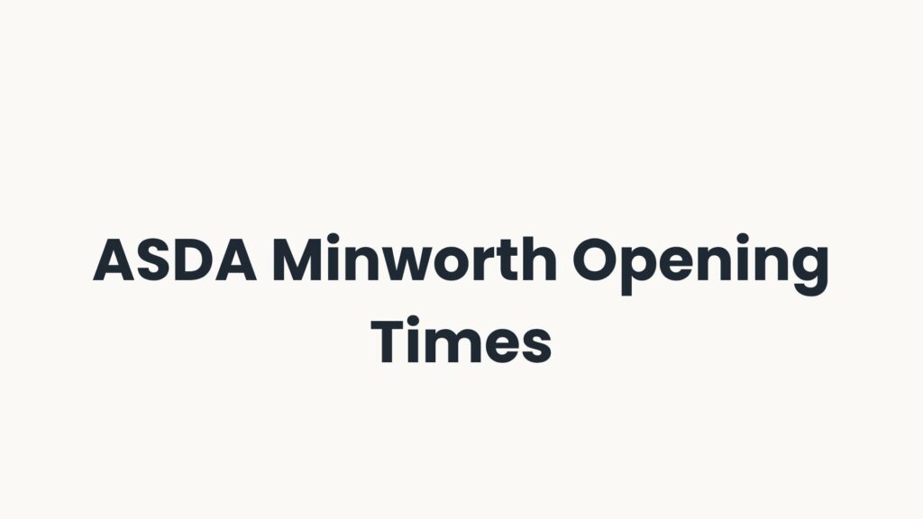 ASDA Minworth Opening Times