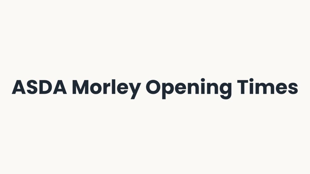 ASDA Morley Opening Times