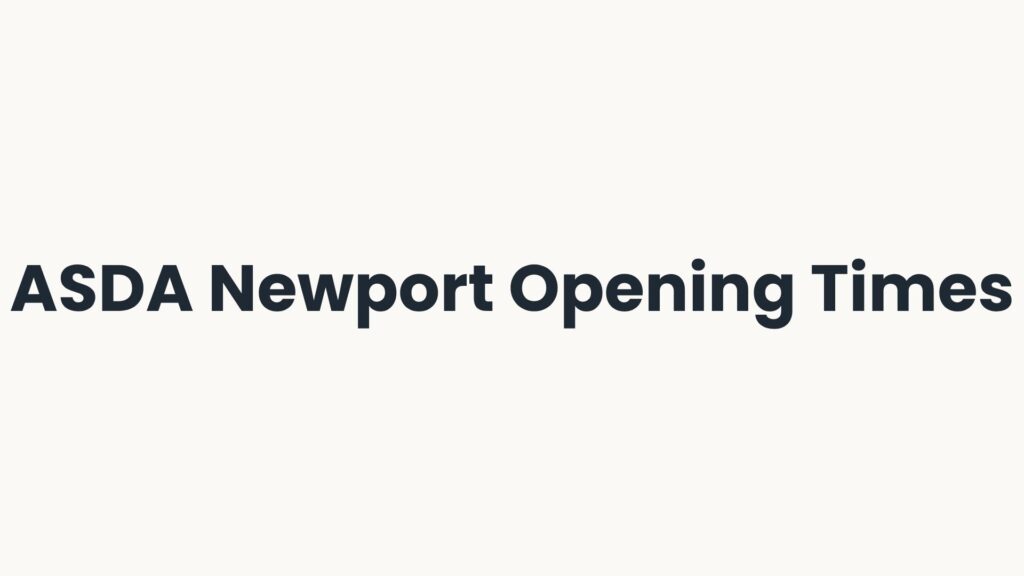 ASDA Newport Opening Times