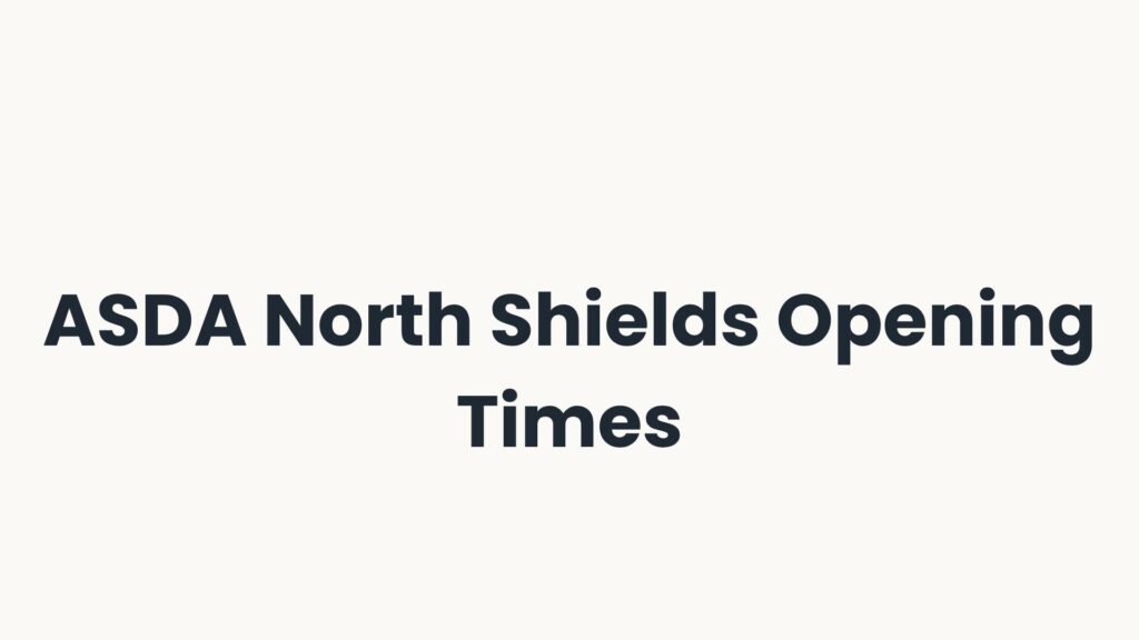 ASDA North Shields Opening Times