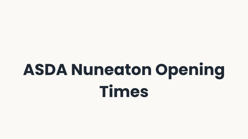 ASDA Nuneaton Opening Times