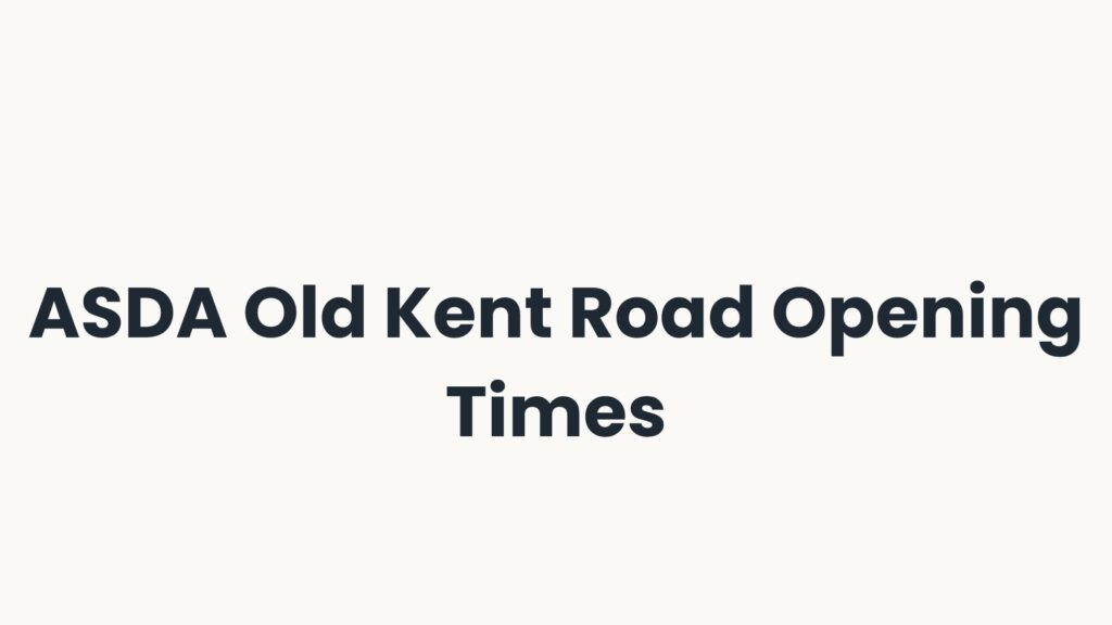 ASDA Old Kent Road Opening Times