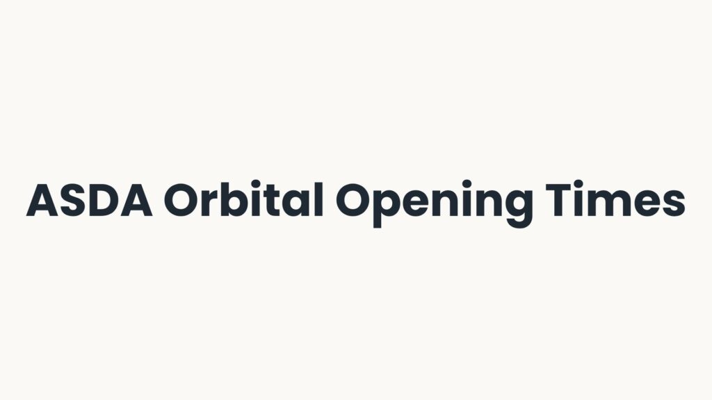 ASDA Orbital Opening Times