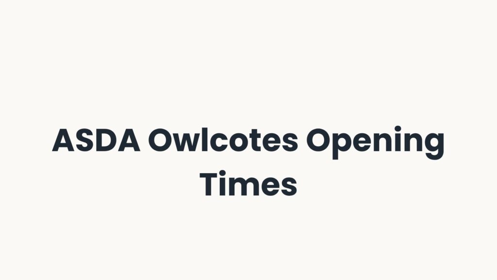 ASDA Owlcotes Opening Times