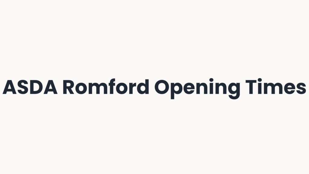 ASDA Romford Opening Times