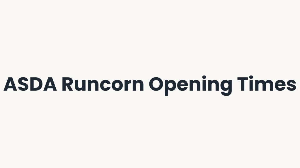 ASDA Runcorn Opening Times