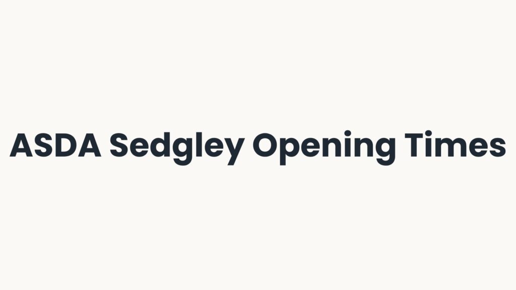 ASDA Sedgley Opening Times