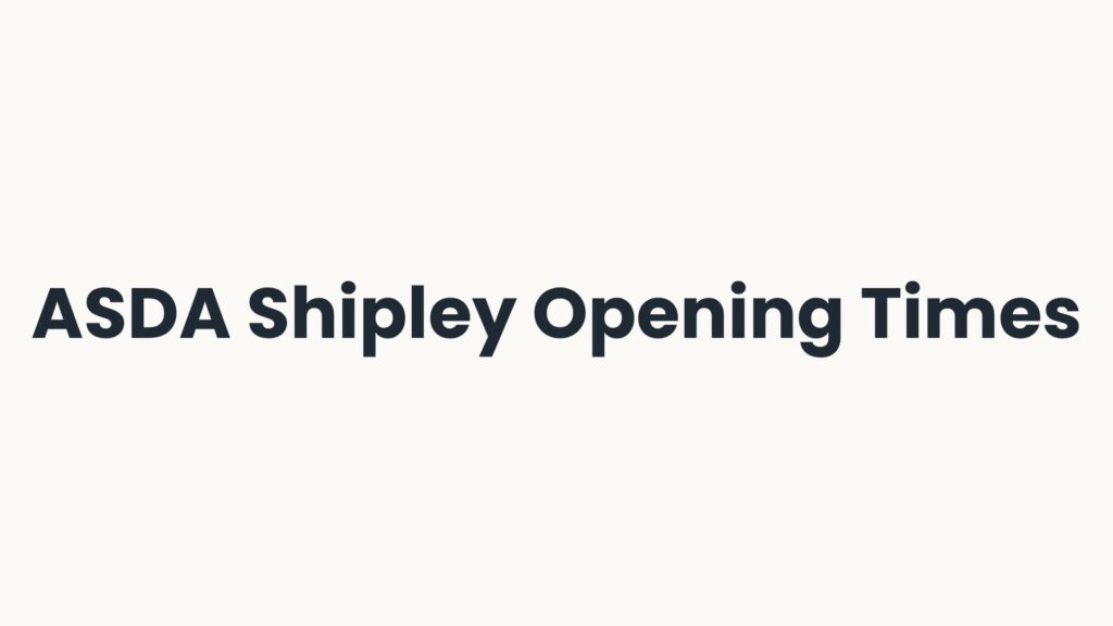 ASDA Shipley Opening Times